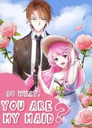 Ну и что, что ты моя горничная?